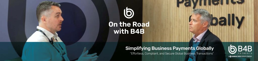 B4B Payments at Money 20/20 Europe: powering global growth and embedded finance with flexible payment solutions